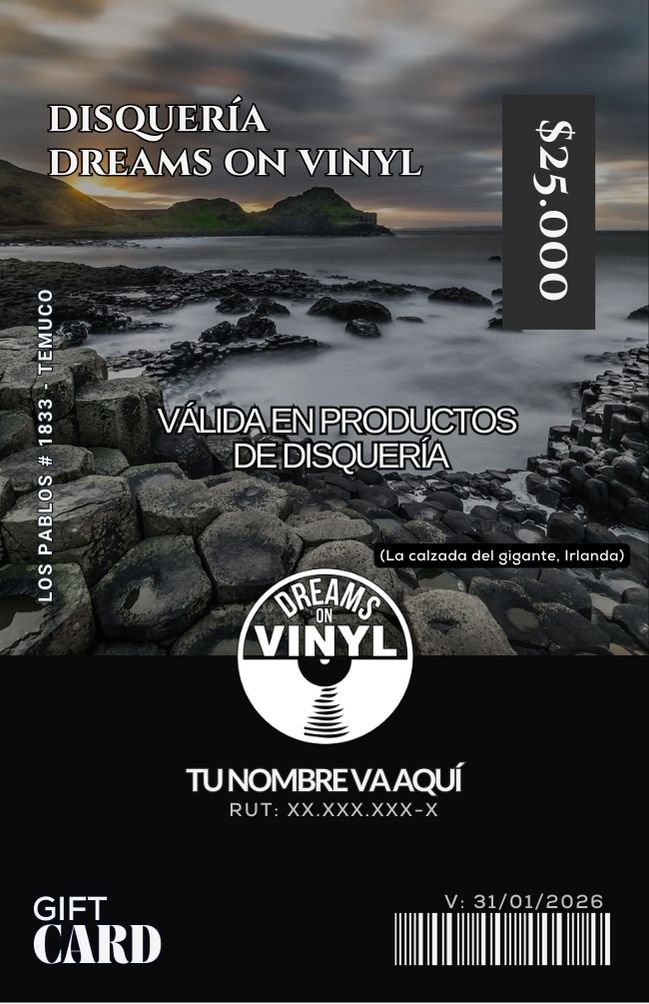 gift card Tarjeta Gift Card de Dreams on Vinyl con valor de $25.000. La imagen muestra un paisaje rocoso de la Calzada del Gigante en Irlanda bajo un cielo nublado. En la parte superior aparece el texto “Disquería Dreams on Vinyl” y al costado derecho un recuadro negro con el monto. En la zona inferior se encuentra el logo circular de Dreams on Vinyl, un espacio personalizable con el nombre del beneficiario y su RUT, además de un código de barras y la fecha de vigencia. El diseño combina tonalidades grises y negras con estética elegante.
