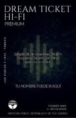 “Afiche en tonos oscuros y estilo premium del evento Dream Ticket Hi-Fi. En la parte superior se lee ‘Dream Ticket Hi-Fi – Premium’. Al centro aparece la fecha del evento: sábado 06 de diciembre, 20:30 h, en la Disquería Dreams on Vinyl, con apertura a las 19:30. En el fondo se ve un patrón visual que simula barras de ecualizador luminosas. En la parte inferior aparece un espacio para el nombre del participante, el logo de Dreams on Vinyl y los datos del ticket, con la frase ‘Participa por el sistema hi-fi de tus sueños’. Imagen estética, nocturna y de estilo audiófilo.”